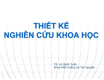 Bài giảng Phương pháp nghiên cứu khoa học - Thiết kế nghiên cứu khoa học - Lê Quốc Tuấn