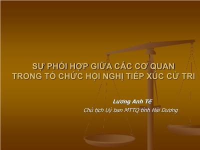 Bài giảng Sự phối hợp giữa các cơ quan trong tổ chức hội nghị tiếp xúc cử tri - Lương Anh Tế