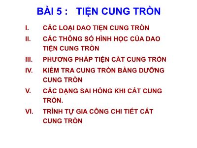 Bài giảng Thực hành tiện - Bài 5: Tiện cung tròn