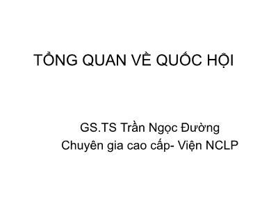 Bài giảng Tổng quan về quốc hội - Trần Ngọc Đường