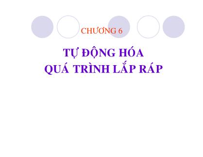 Bài giảng Tự động hóa quá trình sản xuất - Chương 6: Tự động hóa quá trình lắp ráp