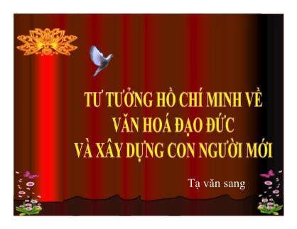 Bài giảng Tư tưởng Hồ Chí Minh về văn hóa đạo đức vày xây dựng con người mới - Tạ Văn Sang