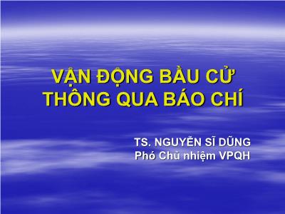 Bài giảng Vận động bầu cử thông qua báo chí - Nguyễn Sĩ Dũng